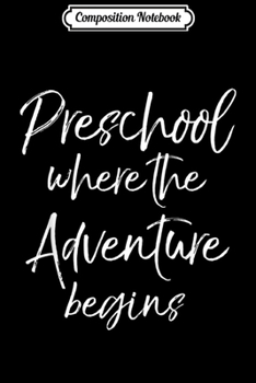 Composition Notebook: Preschool Teacher Gift Preschool Where the Adventure Begins  Journal/Notebook Blank Lined Ruled 6x9 100 Pages