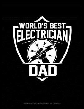 Paperback World's Best Electrician Dad: Graph Paper Notebook - 0.25 Inch (1/4) Squares Book
