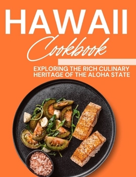 Hawaii Cookbook: Exploring the Rich Culinary Heritage of the Aloha State (Laurent Cuisinier Super Exciting Cook book series)