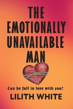 Paperback The Emotionally Unavailable Man: Can he fall in love with you? Book