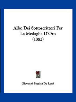 Paperback Albo Dei Sottoscrittori Per La Medaglia D'Oro (1882) [Italian] Book