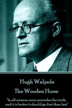 Paperback Hugh Walpole - The Wooden Horse: "In all science, error precedes the truth, and it is better it should go first than last." Book