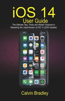 Paperback iOS 14 User Guide: The Ultimate Tips, Tricks and Hidden Features to Mastering the Latest Version Of iOS 14 (2020 Update) Book