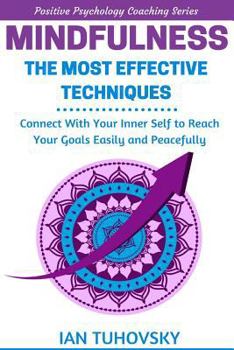 Paperback Mindfulness: The Most Effective Techniques: Connect With Your Inner Self To Reach Your Goals Easily and Peacefully Book