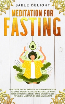 Paperback Meditation for Fasting: Discover the Powerful Guided Meditation to Lose Weight Fast and Naturally with Intermittent Fasting, Rapid Weight Loss Book