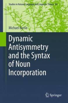 Paperback Dynamic Antisymmetry and the Syntax of Noun Incorporation Book