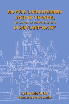 Paperback 396 Pure, Unadulterated, Dyed-In-The-Wool, 100%% Made-Up, Completely Fake Disneyland "Facts" Book