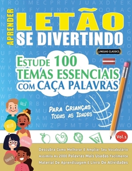 Aprender Letão Se Divertindo! - Para Crianças: Todas as Idades - Estude 100 Temas Essenciais Com Caça Palavras - Vol.1 (Spanish Edition)