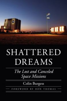 Hardcover Shattered Dreams: The Lost and Canceled Space Missions Book