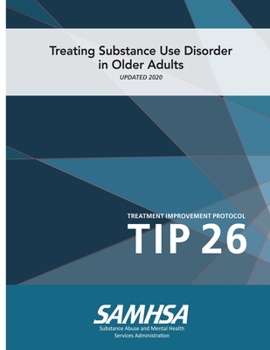 Paperback Treating Substance Use Disorder In Older Adults - Treatment Improvement Protocol (Tip 26) - Updated 2020 Book