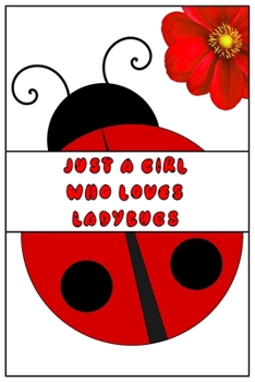 Just A Girl Who Loves Ladybugs: Cute Lined Notebook Gift For Girls, Women, Sister, Daughte & Inspirational Gift idea for birthday, valentine, thanksgiving, christmas