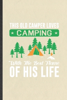 Paperback This Old Camper Loves Camping with the Best Flame of His Life: Funny Camping Hiking Lover Lined Notebook/ Blank Journal For Camper Adventure, Inspirat Book