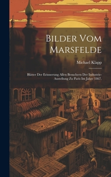 Hardcover Bilder vom Marsfelde: Blätter der Erinnerung allen Besuchern der Industrie-Austellung zu Paris im Jahre 1867. [German] Book