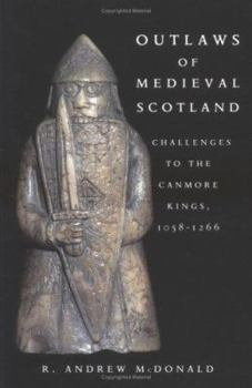 Paperback Outlaws of Medieval Scotland: Challenges to the Canmore Kings, 1058-1266 Book