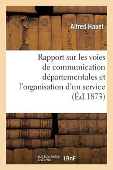 Paperback Rapport Sur Les Voies de Communication Départementales Et l'Organisation d'Un Service: D'Agents-Voyers [French] Book