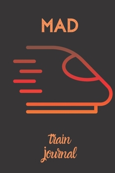 mad train journal: small lined Train Notebook / Travel Journal to write in (6'' x 9'') 120 pages