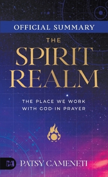 Paperback The Official Summary of The Spirit Realm: The Place We Work with God in Prayer Book