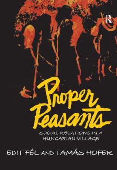 Hardcover Proper Peasants: Social Relations in a Hungarian Village Book