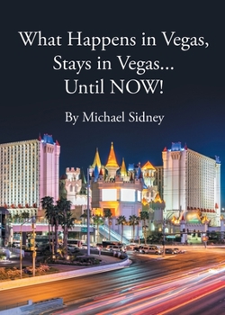 Paperback What Happens in Vegas, Stays in Vegas...Until NOW! Book
