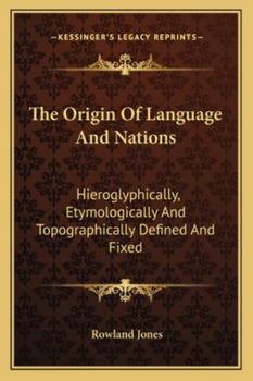 Paperback The Origin Of Language And Nations: Hieroglyphically, Etymologically And Topographically Defined And Fixed Book