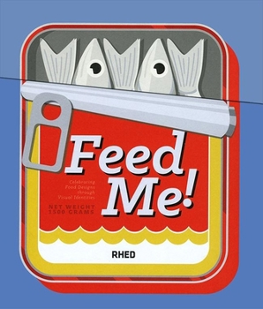 Hardcover Feed Me!: Celebrating Food Design Through Visual Identities Book