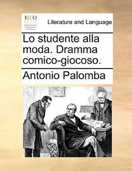 Paperback Lo Studente Alla Moda. Dramma Comico-Giocoso. Book