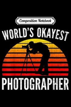 Paperback Composition Notebook: World's Okayest Photographer Funny Photography Cool Gift Journal/Notebook Blank Lined Ruled 6x9 100 Pages Book