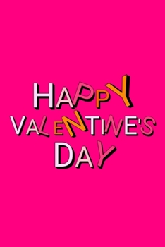 Happy Valentine's Day: Cute Romantic Valentines Day Notebook, Journal Gift For Bf, Gf, Couples, Lovers, Wife and Hubby.