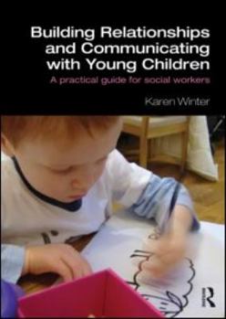 Paperback Building Relationships and Communicating with Young Children: A Practical Guide for Social Workers Book