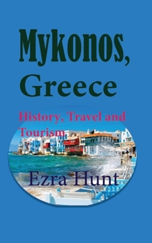 Paperback Mykonos, Greece: History, Travel and Tourism Book