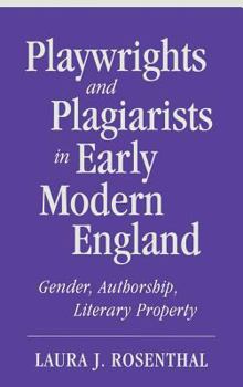 Playwrights and Plagiarists in Early Modern England: Gender, Authorship, Literary Property