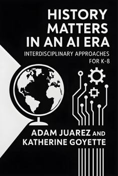 Paperback History Matters in an AI Era: Interdisciplinary Approaches for K-8 Book