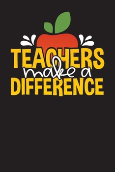 Teachers Make A Difference: Daily Lesson and School Planner for Teachers (Daily Teachers Planner)
