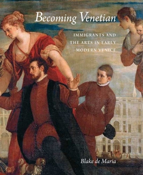 Hardcover Becoming Venetian: Immigrants and the Arts in Early Modern Venice Book