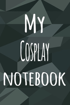 My Cosplay Notebook: The perfect way to record your hobby - 6x9 119 page lined journal!
