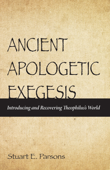 Paperback Ancient Apologetic Exegesis: Introducing and Recovering Theophilus's World Book
