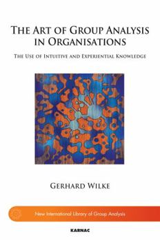 Paperback The Art of Group Analysis in Organisations: The Use of Intuitive and Experiential Knowledge Book