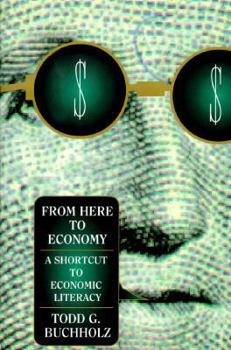 Hardcover From Here to Economy: 9a Shortcut to Economic Literacy Book