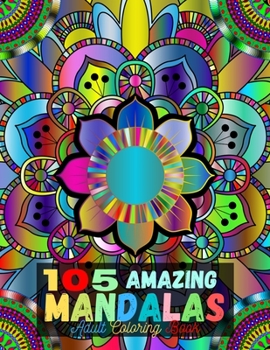 Paperback 105 Amazing Mandalas Adult Coloring Book: Mandala Coloring Book for Adults Relaxation Beautiful Mandalas for Stress Relief and Relaxation or Gift. Book