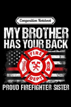 Composition Notebook: My Brother Has Back Firefighter Family Sister Gift Journal/Notebook Blank Lined Ruled 6x9 100 Pages