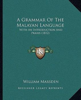 Paperback A Grammar Of The Malayan Language: With An Introduction And Praxis (1812) Book