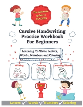 Paperback Cursive Handwriting Practice Workbook For Beginners: Learning To Write Letters, Words, Numbers and Havin Fun Coloring - 3-In-1 Writing, Coloring and L Book