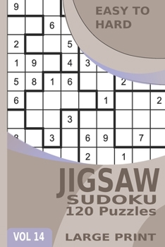 Paperback Jigsaw Sudoku: 120 Puzzles Easy to Hard, Irregularly Shaped Sudoku Puzzles with Solutions in Large Print - Volume 14 [Large Print] Book