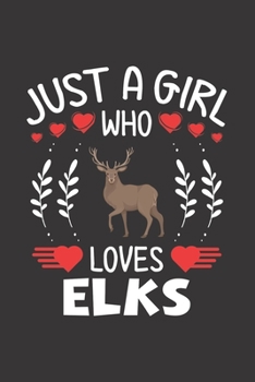 Paperback Just A Girl Who Loves Elks: Elk Lovers Girl Funny Gifts Journal Lined Notebook 6x9 120 Pages Book