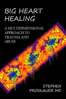 Paperback BIG HEART HEALING a Multidimensional Approach to Trauma and Abuse Book