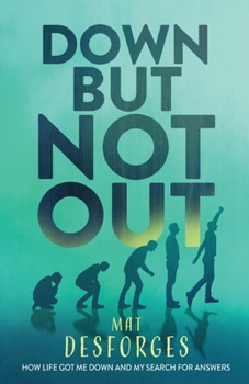 Paperback Down... But NOT Out: How life got me down and my search for answers Book