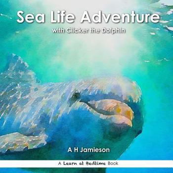 Paperback Sea Life Adventure: with Clicker the Dolphin Book