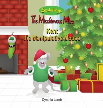Kent the Manipulative Mouse : Behavioral Book on being Manipulative (Learning Patience and Self-control, Thinking Before Acting)