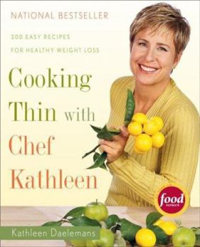 Hardcover Cooking Thin with Chef Kathleen: 200 Easy Recipes for Healthy Weight Loss Book
