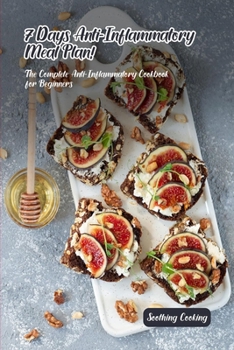 7 Days Anti-Inflammatory Meal Plan!: The Complete Anti-Inflammatory Cookbook for Beginners